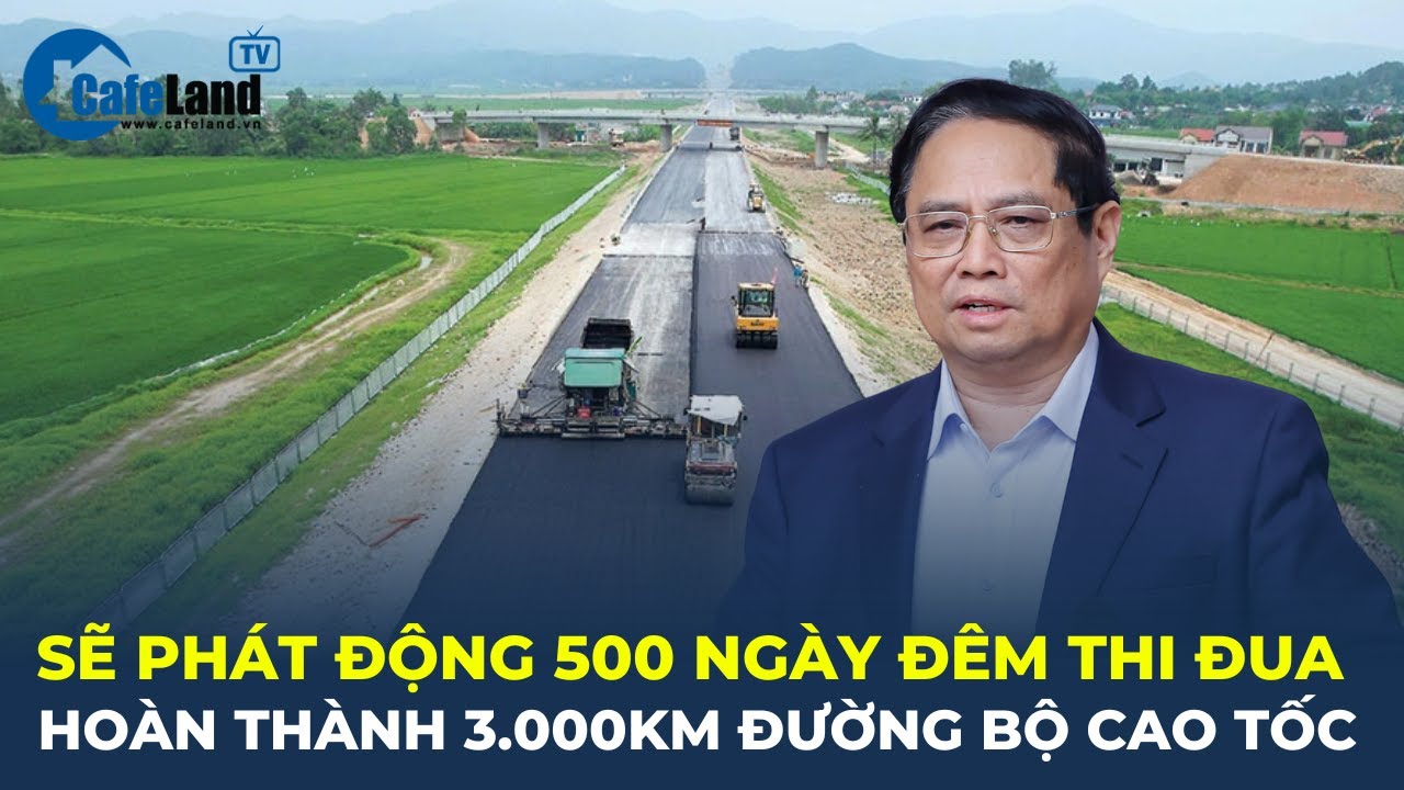 Bản tin: Sẽ phát động thi đua "500 ngày đêm HOÀN THÀNH 3.000KM đường bộ cao tốc" | CafeLand