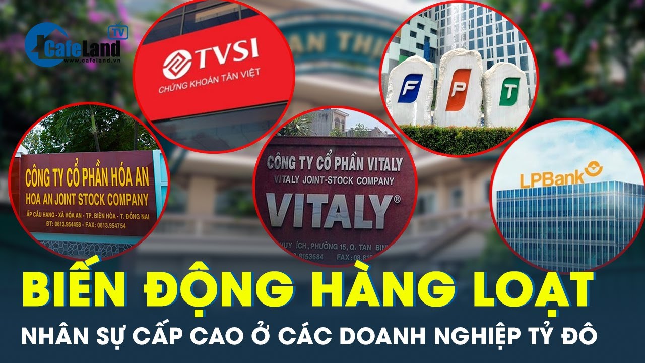 Biến động nhân sự cấp cao ở loạt doanh nghiệp vốn hóa tỷ đô | CafeLand