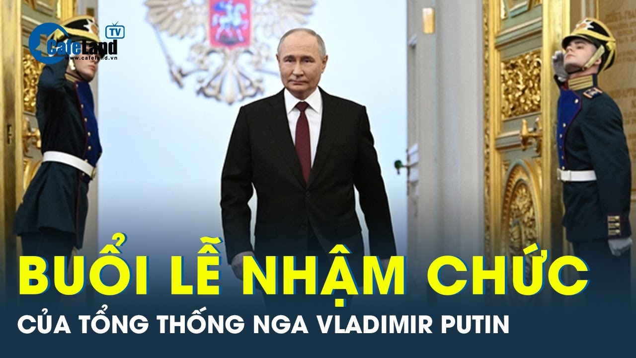 Toàn cảnh buổi lễ nhậm chức hoành tráng của Tổng thống Nga Vladimir Putin | CafeLand