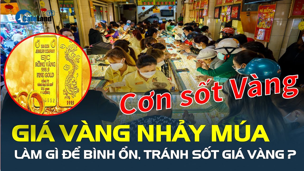 Giá vàng nhảy múa "ĐIÊN CUỒNG", làm gì để bình ổn, tránh sốt giá vàng? | CafeLand