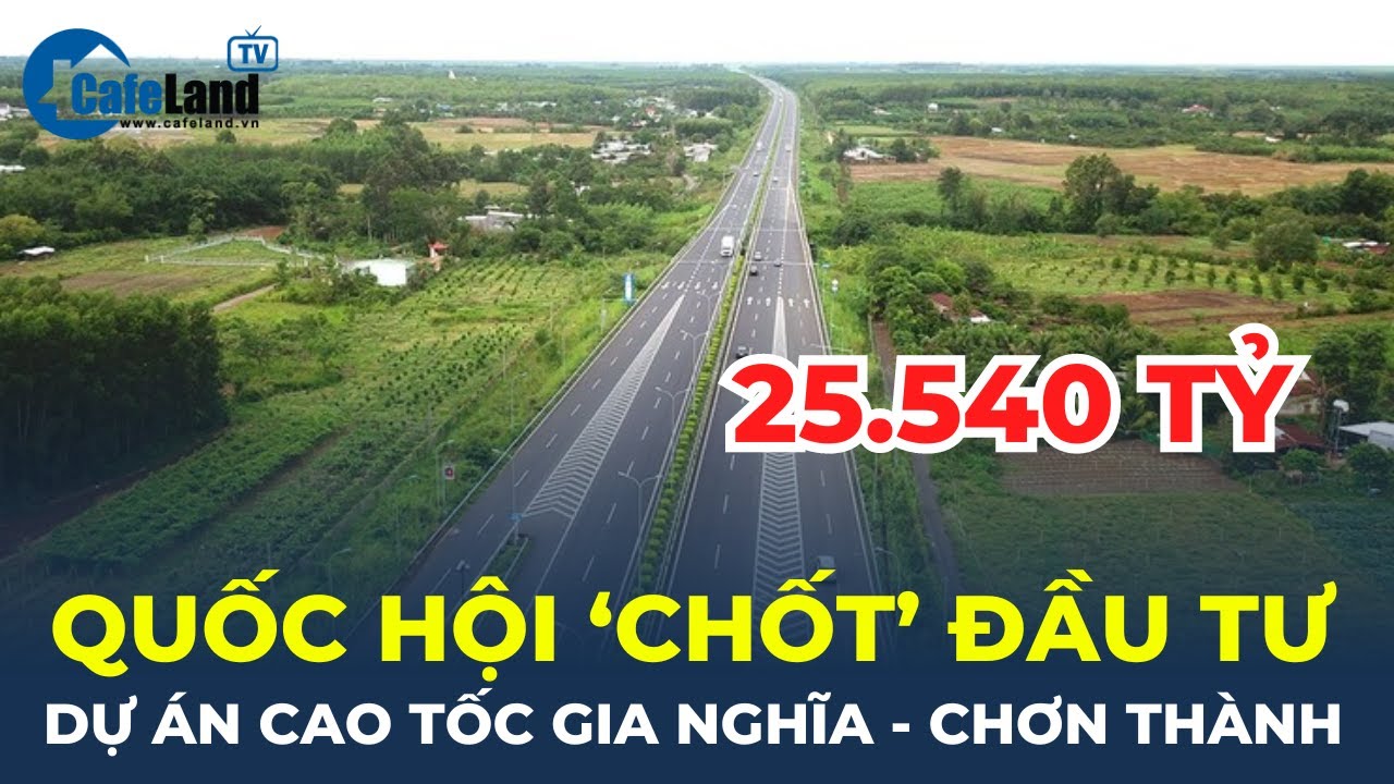 Bản tin: Quốc hội "CHỐT" đầu tư hơn 25.000 tỷ đồng xây cao tốc Gia Nghĩa - Chơn Thành | CafeLand