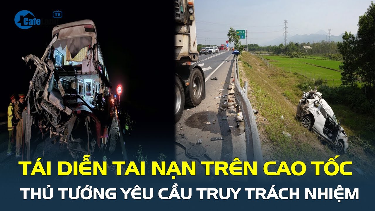 Tái diễn tai nạn trên cao tốc, Thủ tướng yêu cầu TRUY TRÁCH NHIỆM | CafeLand