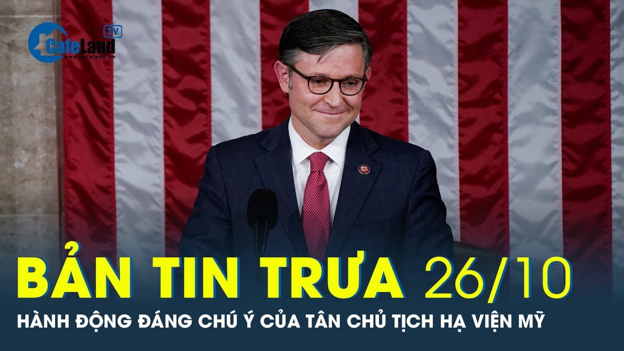 Bản tin trưa 26/10: Hạ viện Mỹ đã bầu được chủ tịch sau nhiều tuần bế tắc | CafeLand