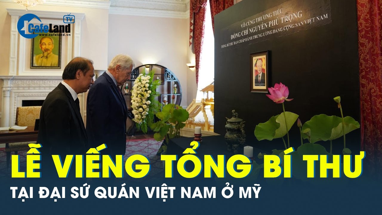 Lễ viếng Tổng Bí thư Nguyễn Phú Trọng tại Đại sứ quán Việt Nam ở Mỹ | CafeLand