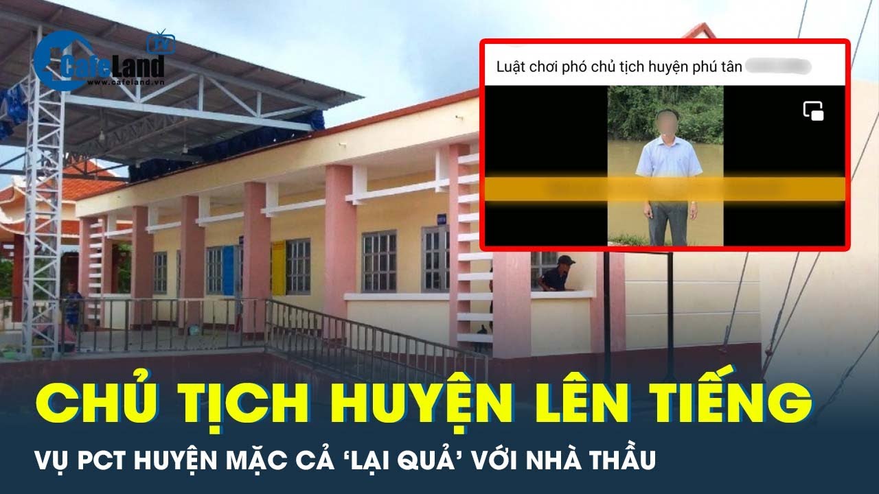 Một lãnh đạo huyện ‘mặc cả’ với nhà thầu ở Cà Mau: Chủ tịch huyện nói gì? | CafeLand