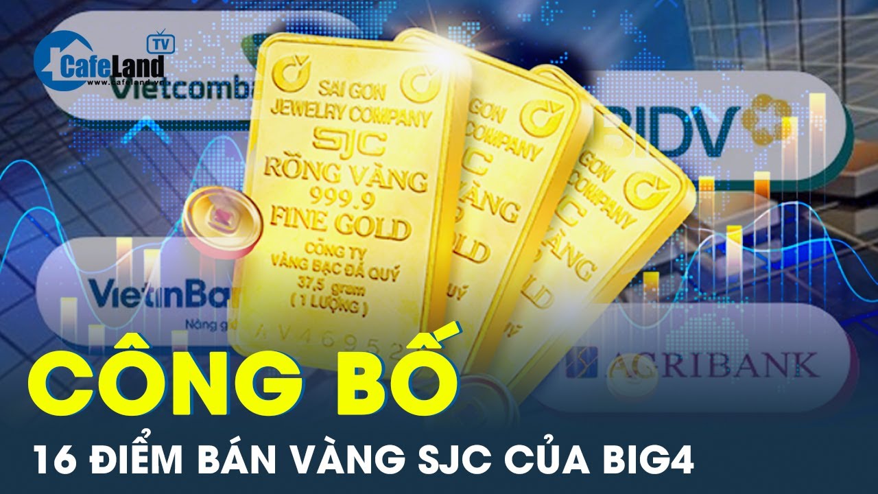 Chi tiết 16 địa điểm và cách thức mua - bán vàng SJC của Agribank, BIDV, Vietcombank, VietinBank