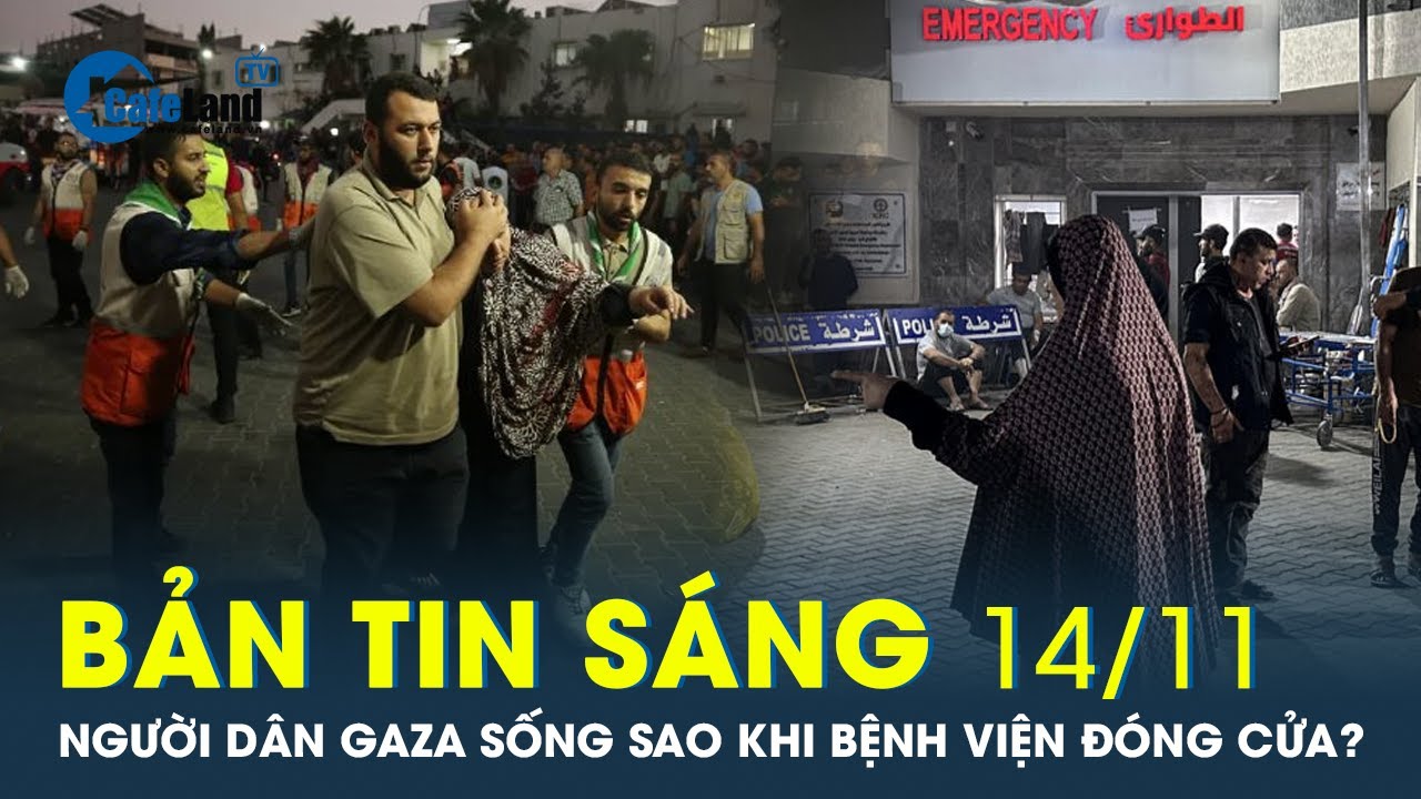 Bản tin sáng 14/11: Người dân Gaza sống sao khi bệnh viện đóng cửa? | CafeLand