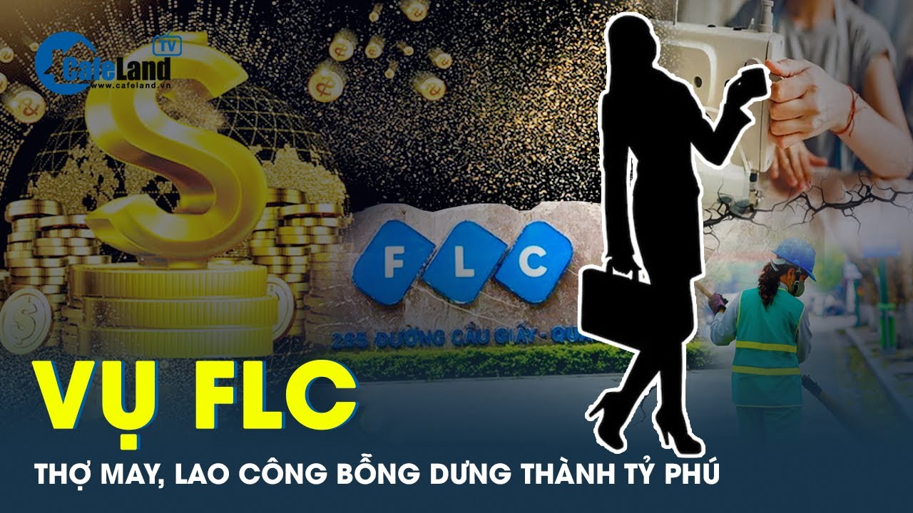 Vụ FLC: Thợ may, lao động tự do bỗng được ông Trịnh Văn Quyết biến thành nhà đầu tư có 750 tỷ đồng