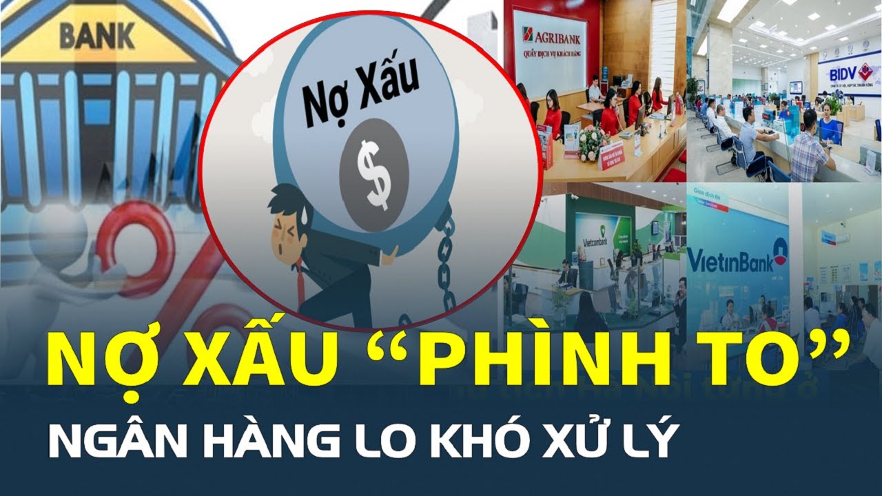 Nợ xấu “PHÌNH TO”, ngân hàng lo khó xử lý, đâu là nguyên nhân? | CafeLand