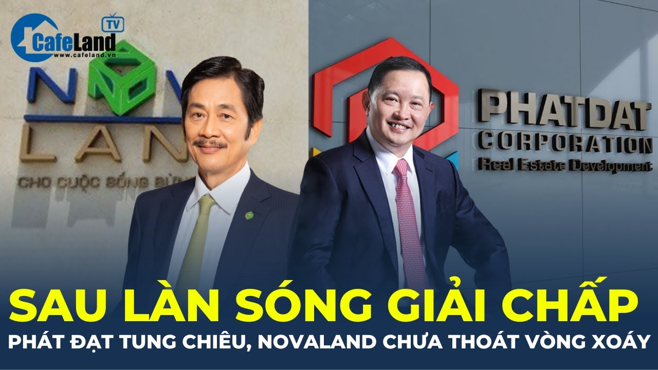 Sau làn sóng giải chấp: Phát Đạt tung nghìn tỷ M&A, Novaland chưa thoát vòng xoáy? | CafeLand