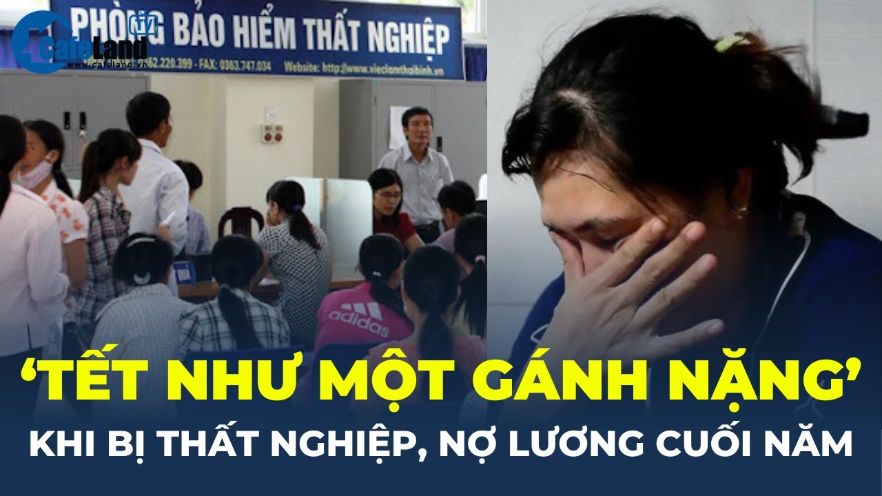 Tết như một GÁNH NẶNG với người lao động khi cuối năm bị THẤT NGHIỆP, NỢ LƯƠNG | CafeLand