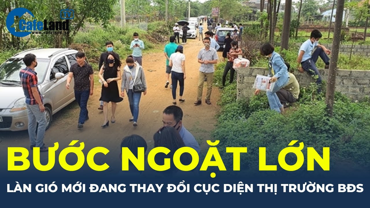 BƯỚC NGOẶT LỚN: Làn gió mới đang THAY ĐỔI CỤC DIỆN thị trường bất động sản? | CafeLand