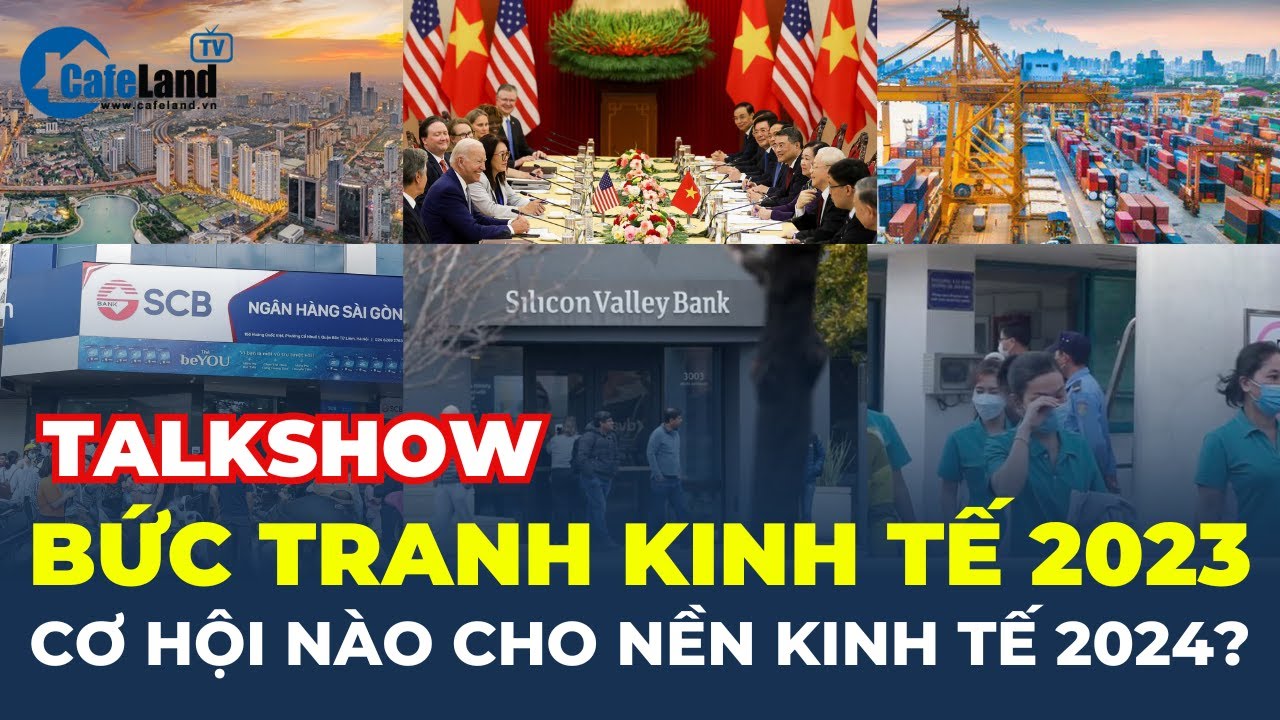 Bức tranh kinh tế 2023, cơ hội nào cho nền kinh tế Việt Nam BỨT PHÁ năm 2024? | CafeLand