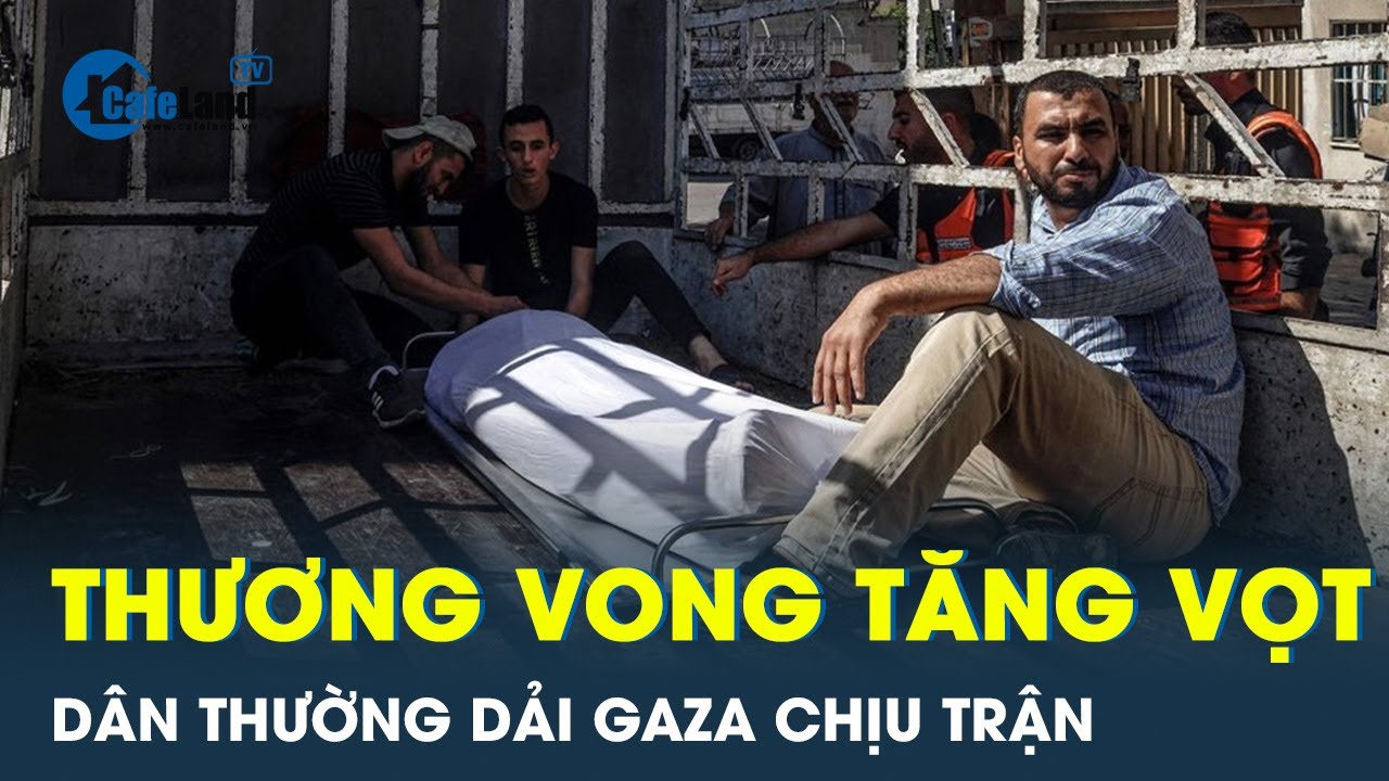 Số nạn nhân THƯƠNG VONG vì xung đột Israel – Hamas tăng vọt | CafeLand