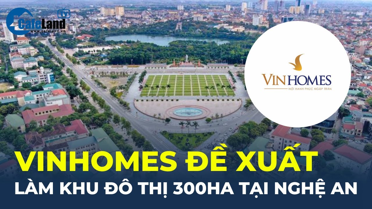 Bản tin: Vinhomes muốn làm khu đô thị 300HA ở Nghệ An | CafeLand