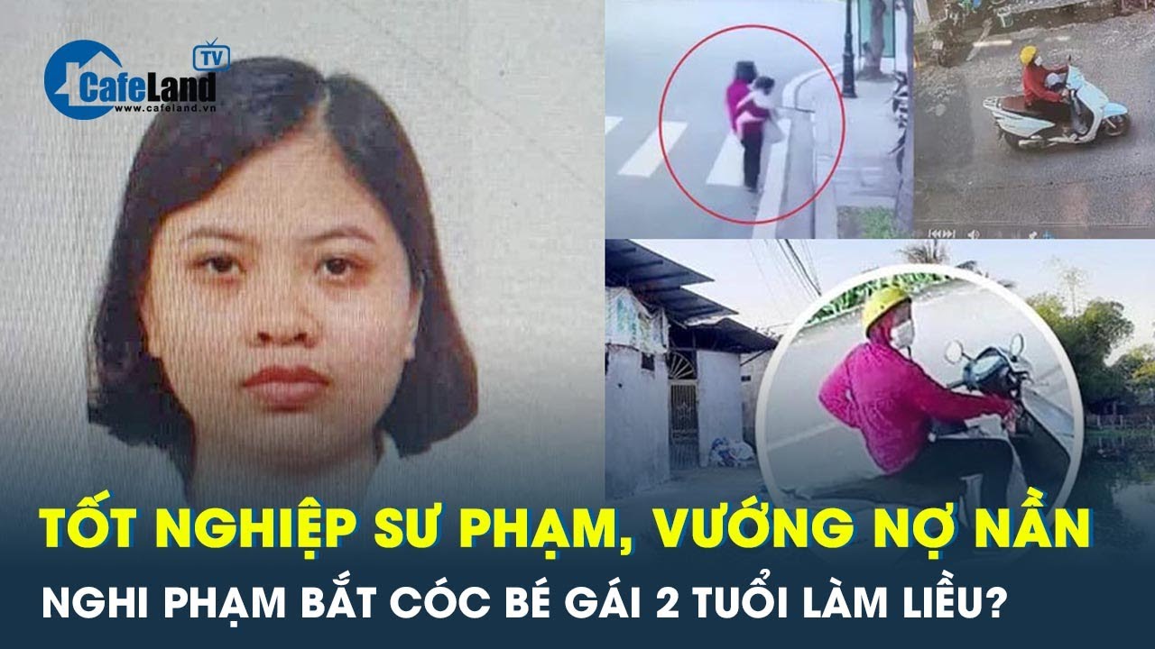 Nghi phạm bắt cóc bé gái 2 tuổi ở Hà Nội từng tốt nghiệp sư phạm, vướng nợ nần | CafeLand