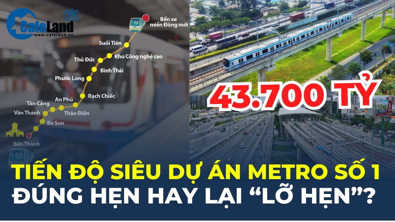 Tiến độ siêu dự án Metro số 1 Bến Thành - Suối Tiên: ĐÚNG HẸN hay lại "LỠ HẸN"? | CafeLand