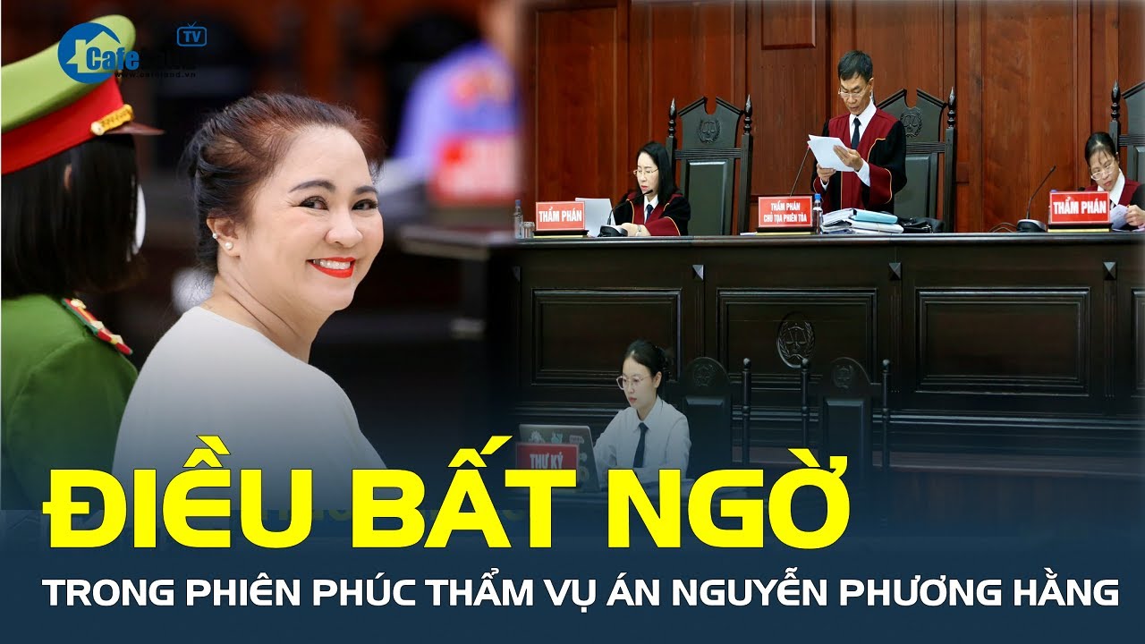 ĐIỀU BẤT NGỜ trong phiên phúc thẩm vụ án Nguyễn Phương Hằng | CafeLand