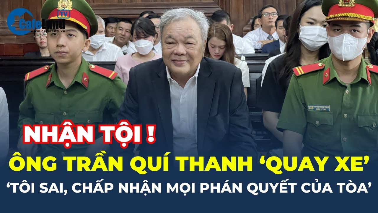 Ông Trần Quí Thanh BẤT NGỜ 'QUAY XE': 'Tôi sai, chấp nhận MỌI PHÁN QUYẾT CỦA TÒA' | CafeLand