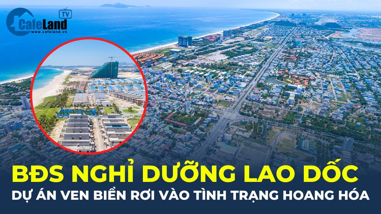 Bất động sản nghỉ dưỡng LAO DỐC, loạt dự án ven biển rơi vào tình trạng HOANG HÓA | CafeLand