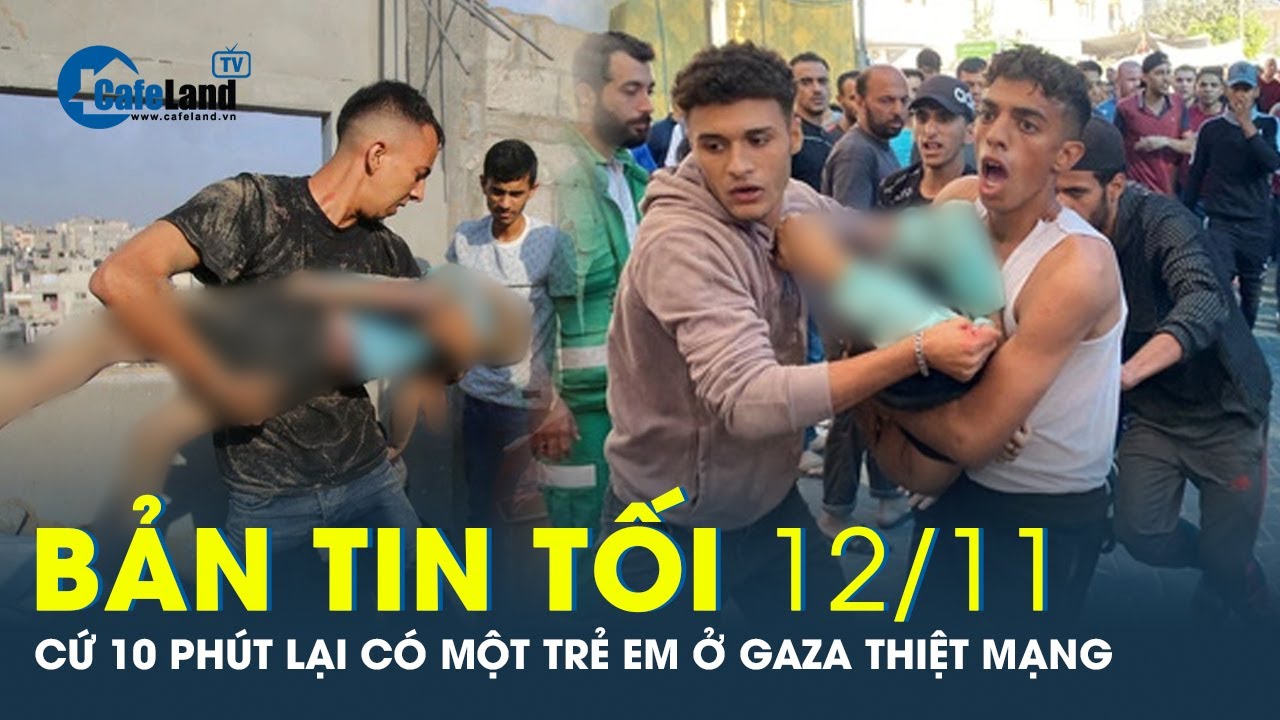 Bản tin tối 12/11: Thảm cảnh ở Gaza: Cứ 10 phút lại có một trẻ em thiệt mạng | CafeLand