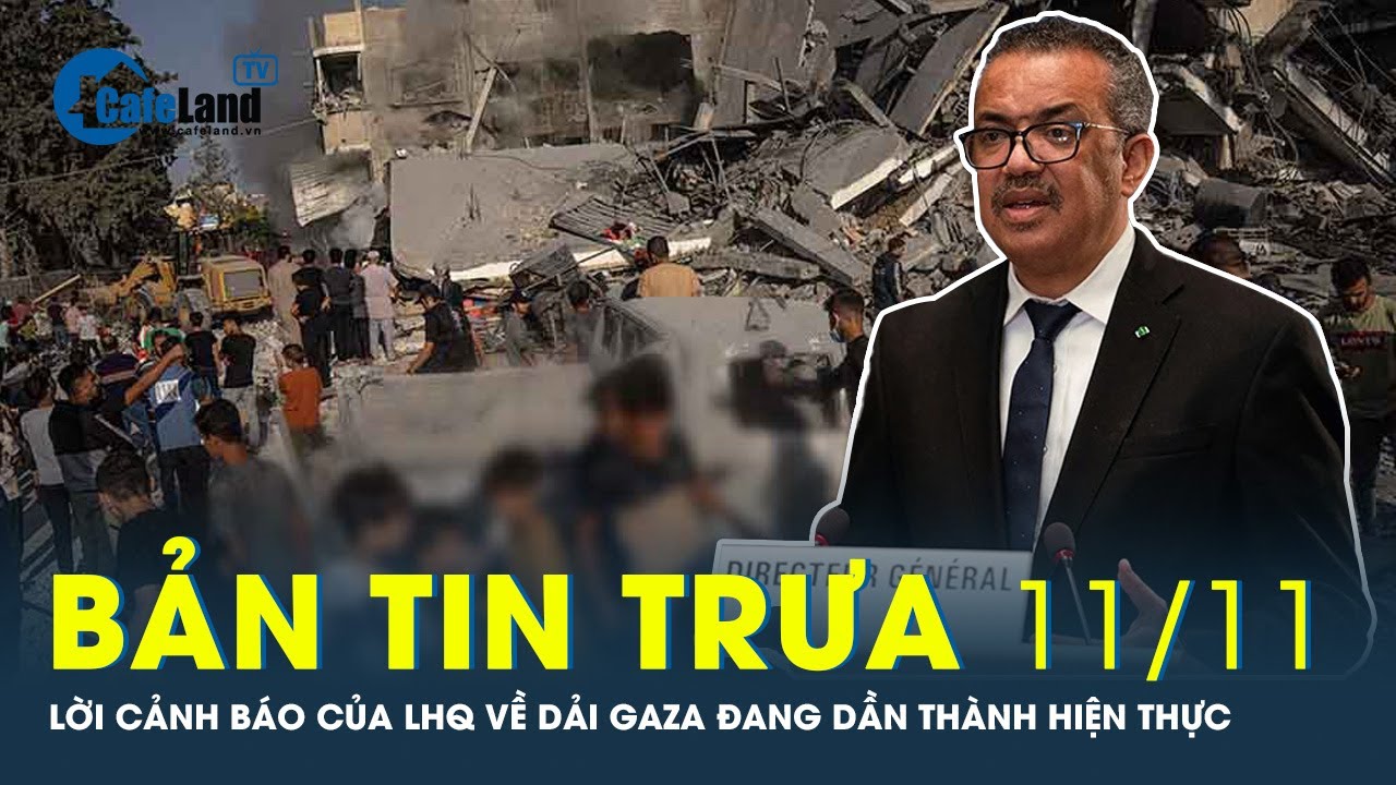 Bản tin trưa 11/11: Lời cảnh báo về “nghĩa địa trẻ em” ở Dải Gaza đang trở thành hiện thực |CafeLand