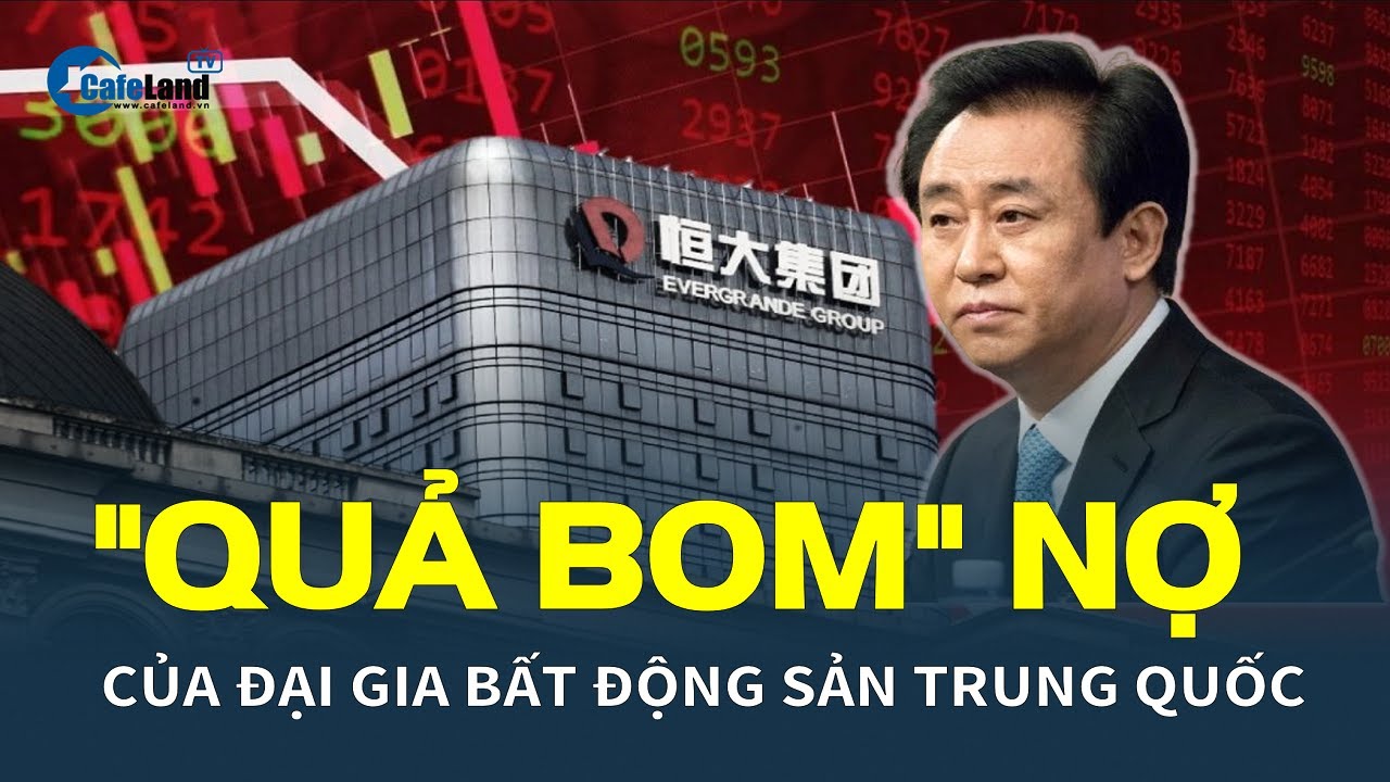 "QUẢ BOM" NỢ của đại gia bất động sản Trung Quốc | CafeLand