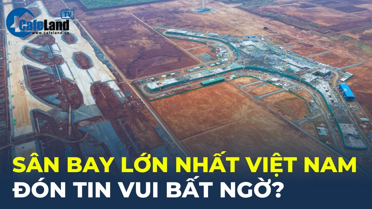 Bản tin 24h: Sân bay lớn nhất Việt Nam ĐÓN TIN VUI BẤT NGỜ? | CafeLand