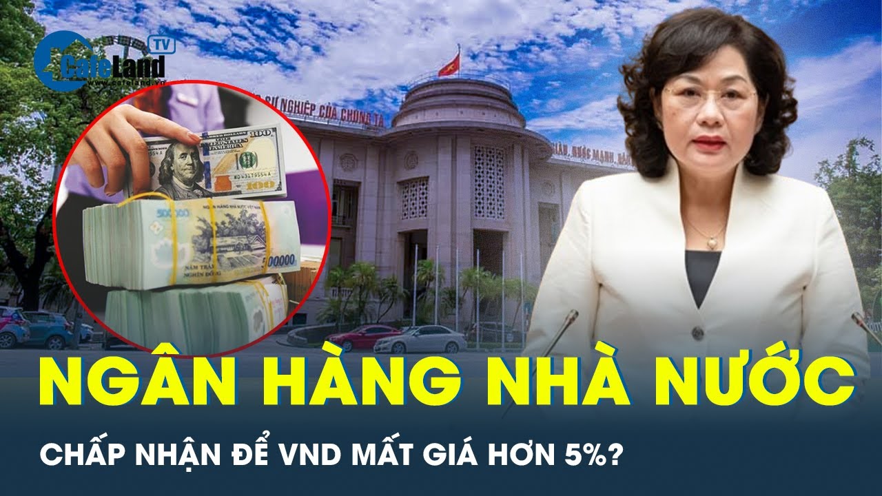 Ngân hàng nhà nước có chấp nhận để VND mất giá nhiều hơn 5% | CafeLand