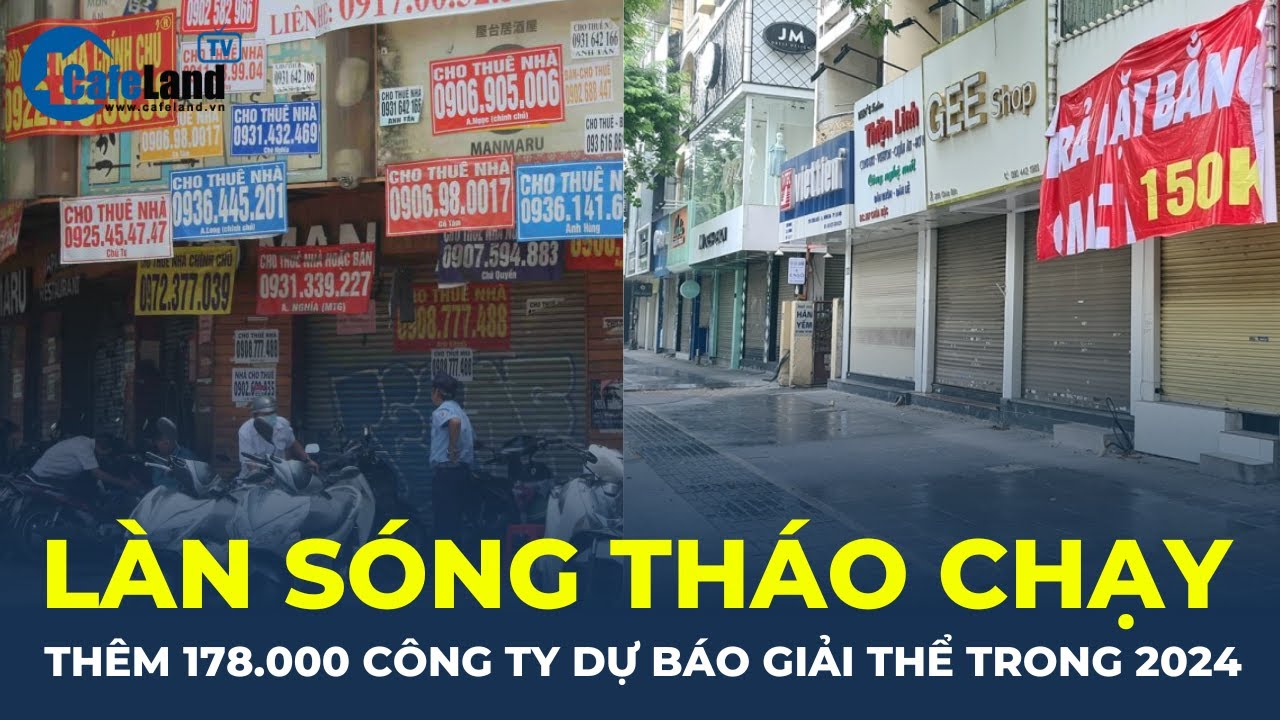 Làn sóng tháo chạy: Hơn 178.000 doanh nghiệp dự báo ĐÓNG CỬA trong năm 2024 | CafeLand