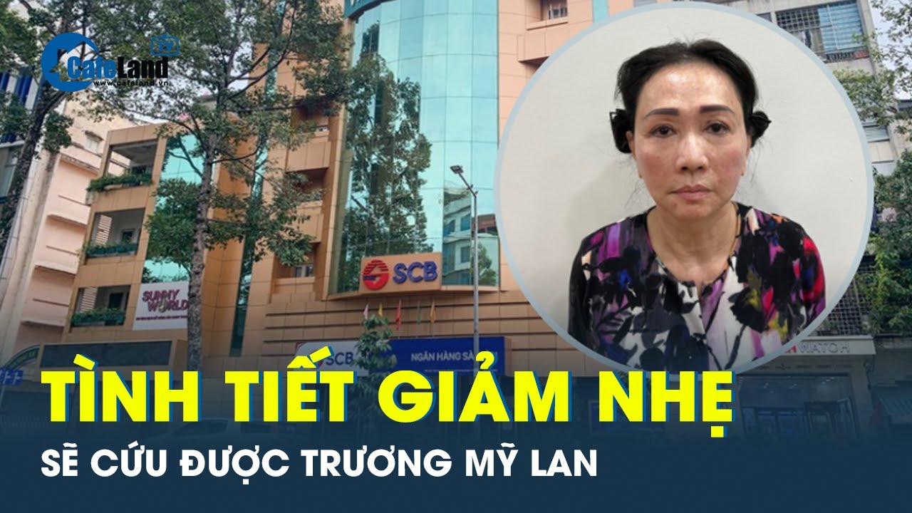 Xuất hiện tình tiết giảm nhẹ cho bà Trương Mỹ Lan vụ án chiếm đoạt cả triệu tỷ đồng từ ngân hàng SCB