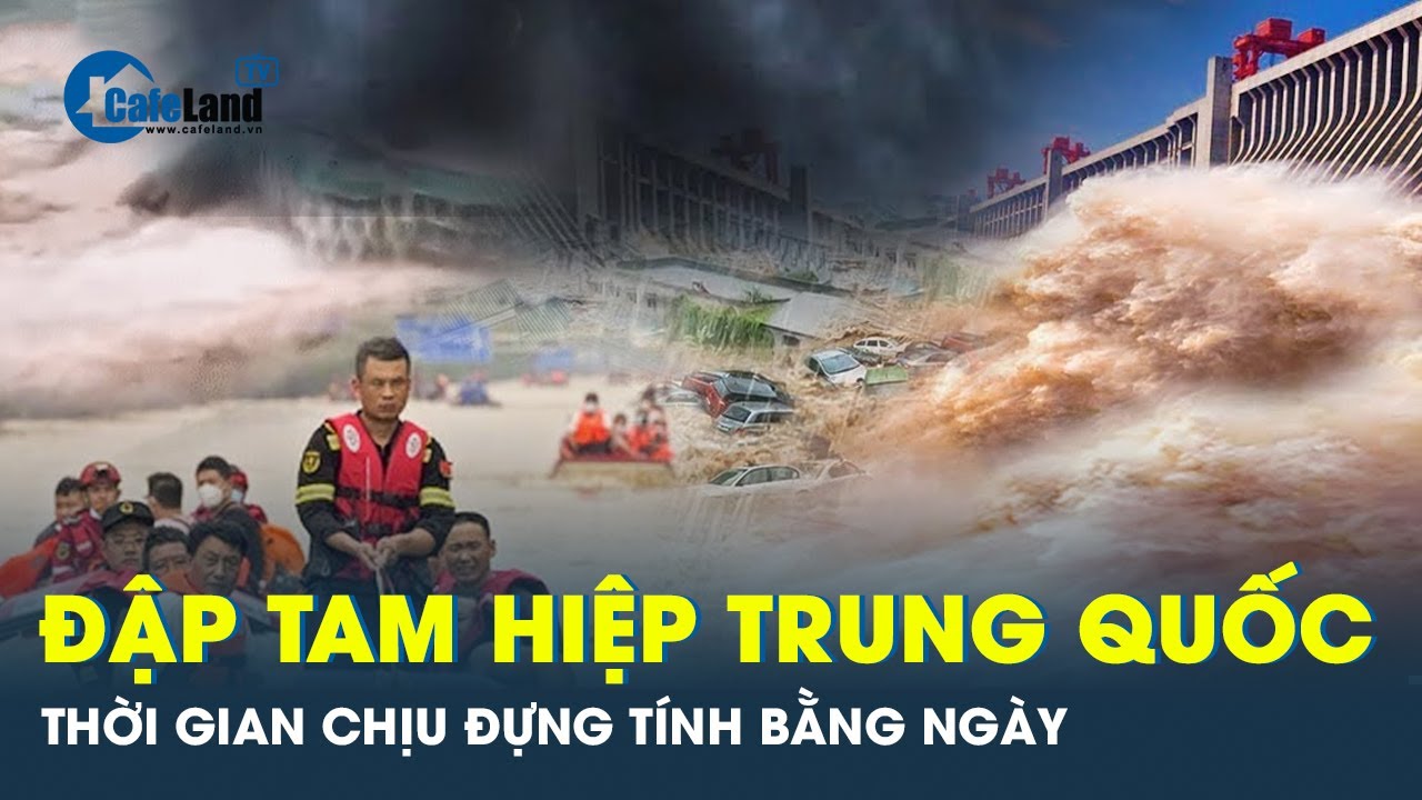 Mưa lũ gây áp lực cực độ cho đập Tam Hiệp Trung Quốc | Cafeland