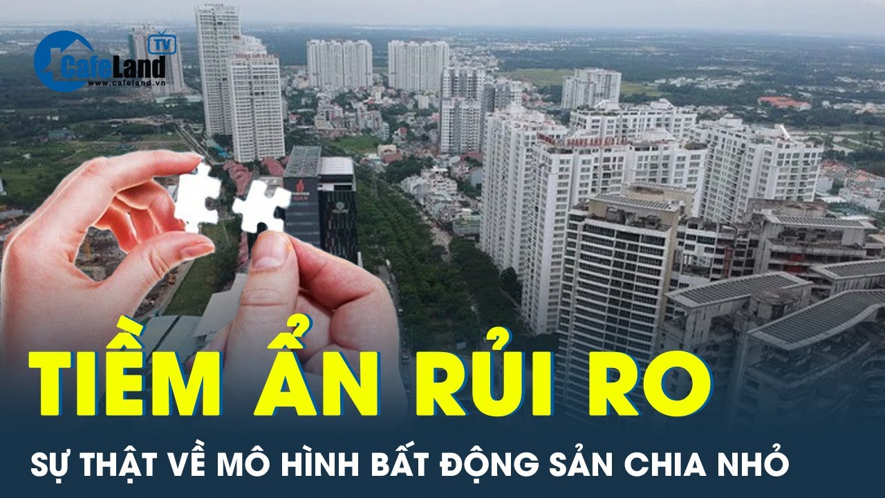 Mới lạ nhưng đầy rủi ro, chuyên gia nói gì về mô hình bất động sản chia nhỏ? | CafeLand