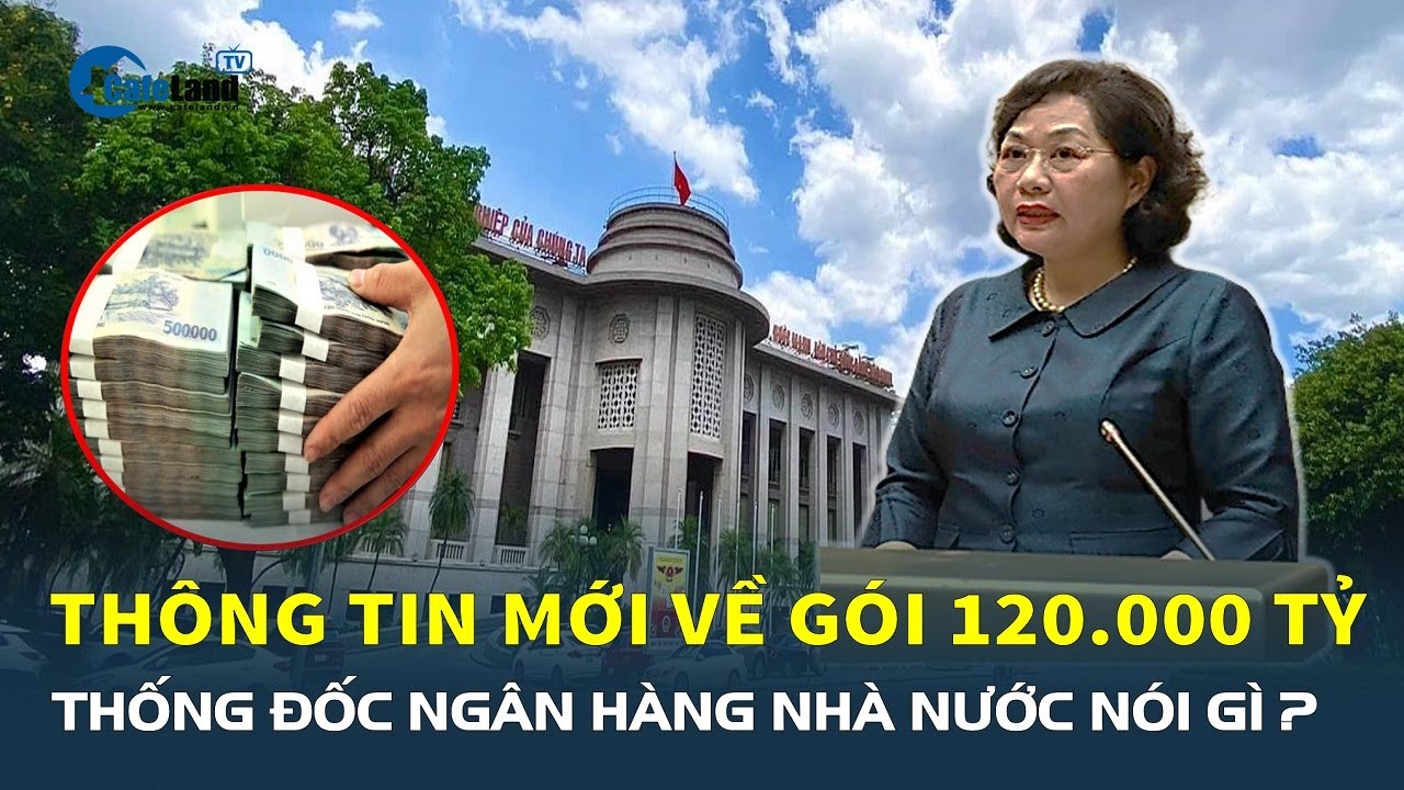 Thông tin mới về gói 120.000 tỷ đồng: Thống đốc Ngân hàng Nhà nước nói gì? | CafeLand