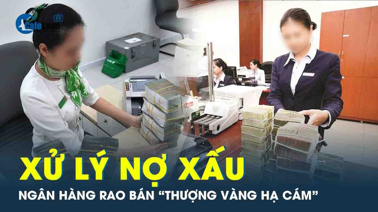 Báo động nợ xấu gia tăng, các ngân hàng tăng tốc thu hồi, xử lý | CafeLand