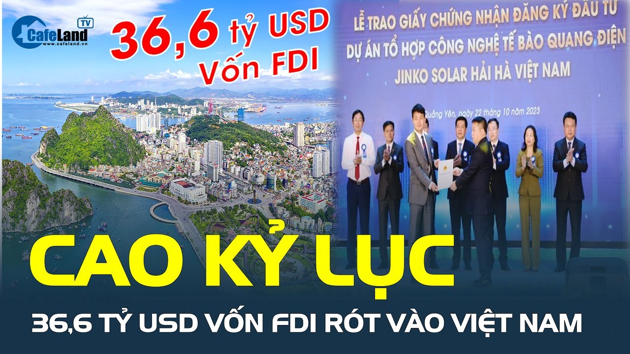 Khủng: Vốn FDI vào Việt Nam CAO KỶ LỤC với 36,6 tỷ USD | CafeLand