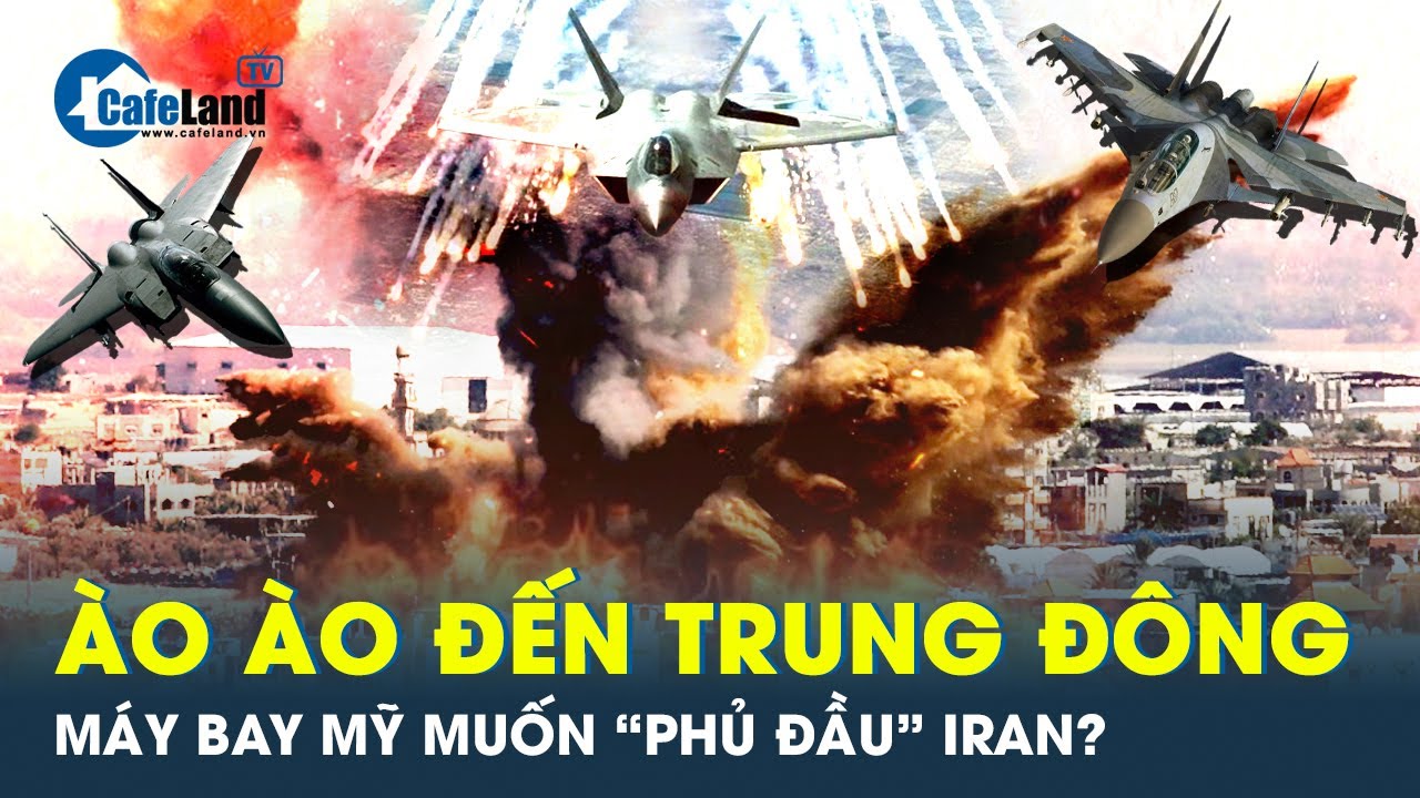 Máy bay Mỹ ồ ạt đến Trung Đông trước cuộc chiến Iran và Israel | CafeLand