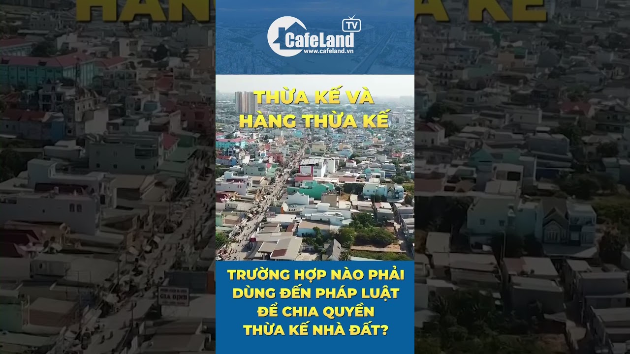 Trường hợp nào phải dùng đến pháp luật để chia quyền thừa kế nhà đất? | CafeLand #shorts