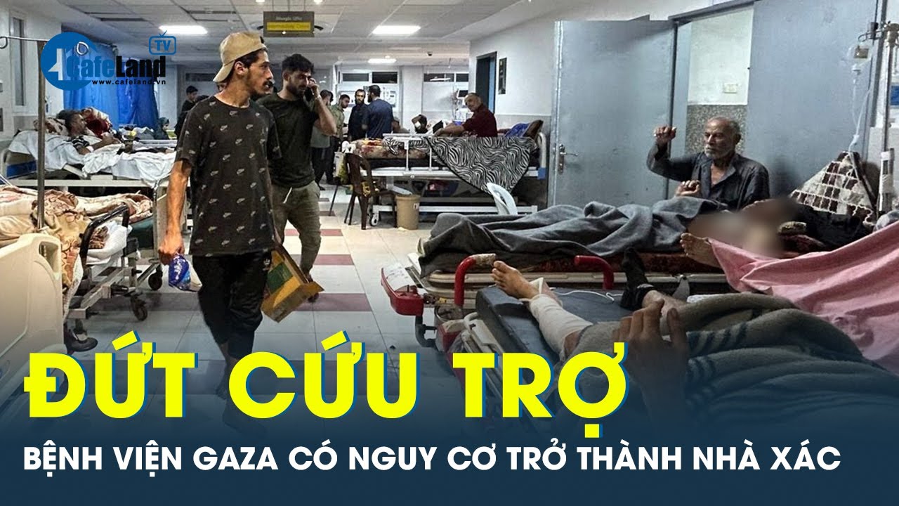 Bệnh viện lớn nhất Gaza đối mặt nguy cơ trở thành nhà xác | CafeLand