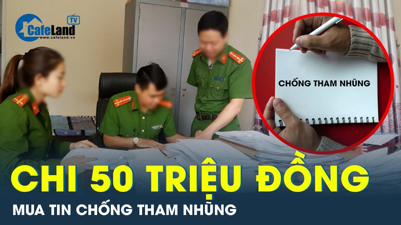 Đề xuất mua tin tham nhũng với giá 50 triệu đồng/tin | CafeLand