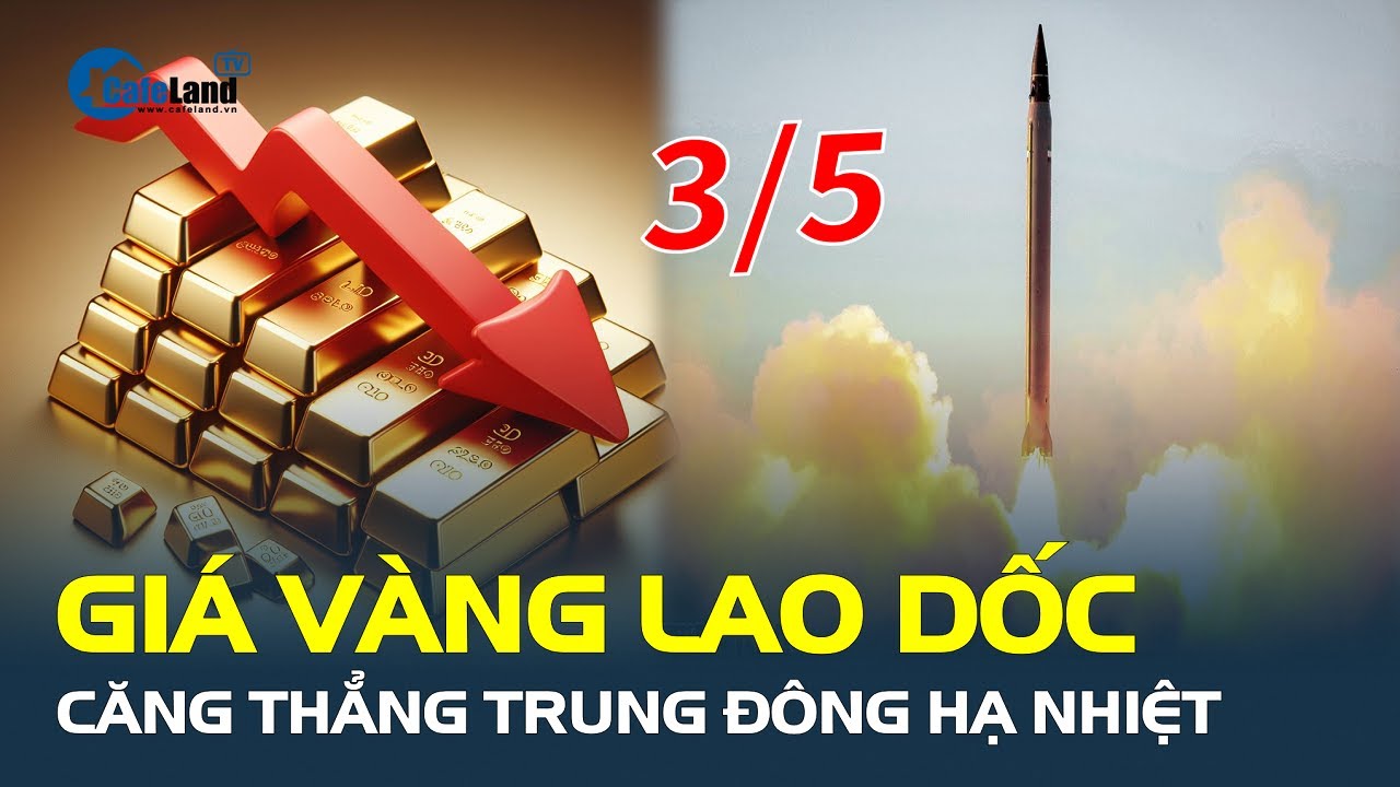 Giá vàng hôm nay 3/5: Căng thẳng Trung Đông hạ nhiệt, vàng LAO DỐC | CafeLand