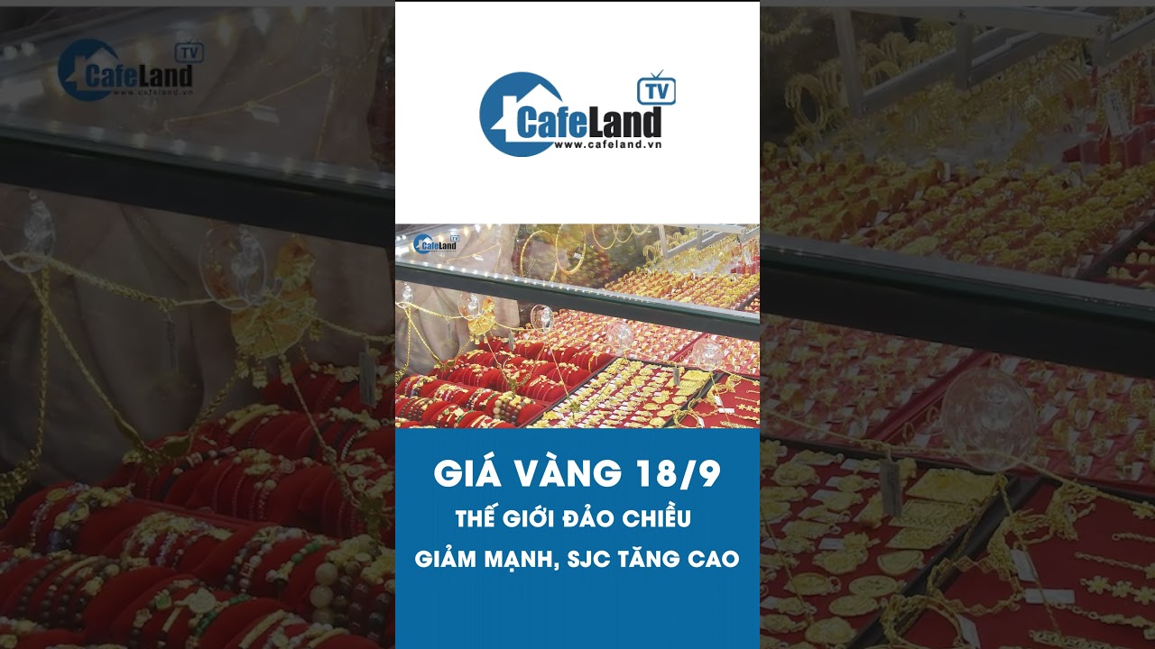 Giá vàng 18/9: Thế giới ĐẢO CHIỀU GIẢM MẠNH, SJC tăng cao | CafeLand #shorts