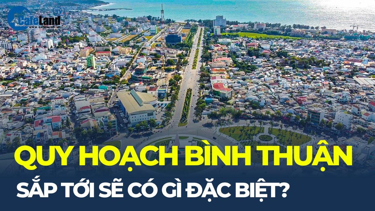 Quy hoạch tỉnh Bình Thuận là TRUNG TÂM DU LỊCH nghỉ dưỡng biển quốc tế?| CafeLand