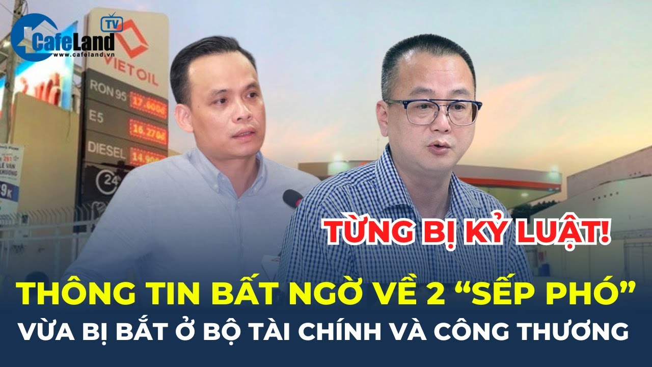 Thông tin bất ngờ về 2 "SẾP PHÓ" nổi danh vừa BỊ BẮT ở Bộ Tài chính, Bộ Công Thương | CafeLand