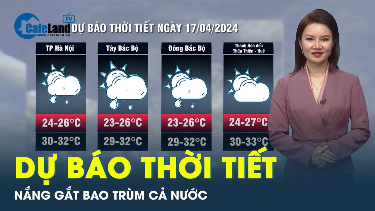 Dự báo thời tiết 17-4: Cả nước hứng nắng gay gắt, có nơi nhiệt độ trên 39 độ C | CafeLand