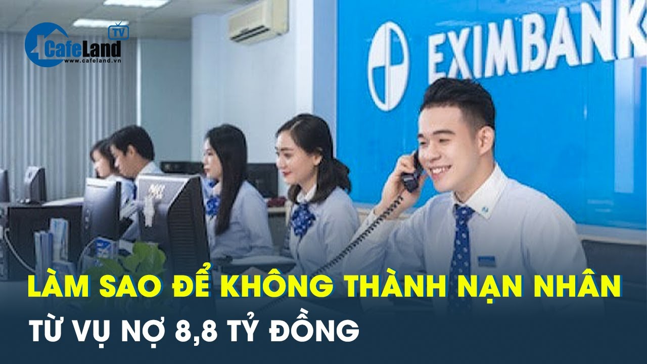 Bất cập trong phát hành thẻ tín dụng từ vụ nợ 8,8 tỷ đồng tại Eximbank| CafeLand