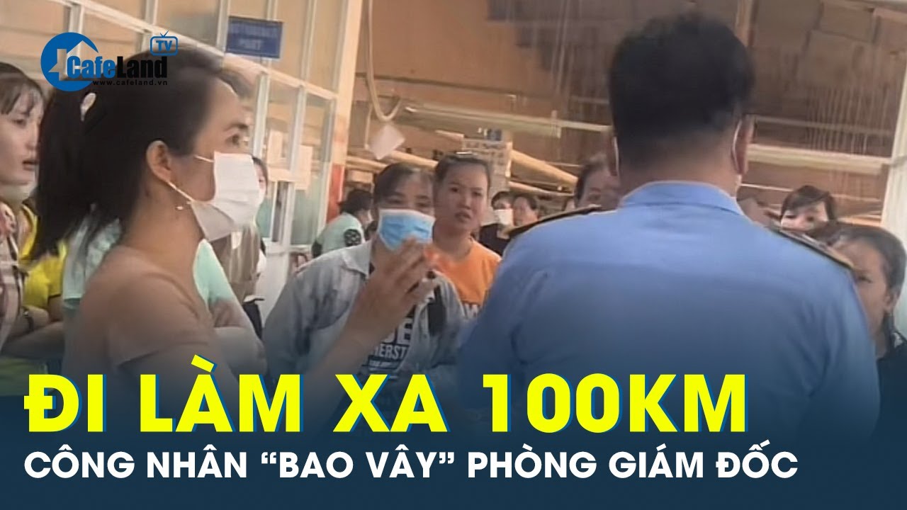 Công nhân bức xúc “bao vây” phòng giám đốc, phản đối quyết định đột ngột của công ty | CafeLand