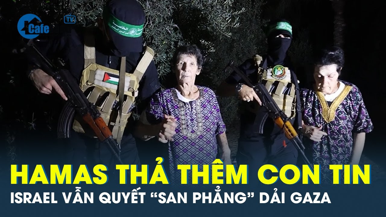 Hamas bất ngờ thả thêm con tin, Israel chưa từ bỏ kế hoạch tiến vào Dải Gaza | CafeLand