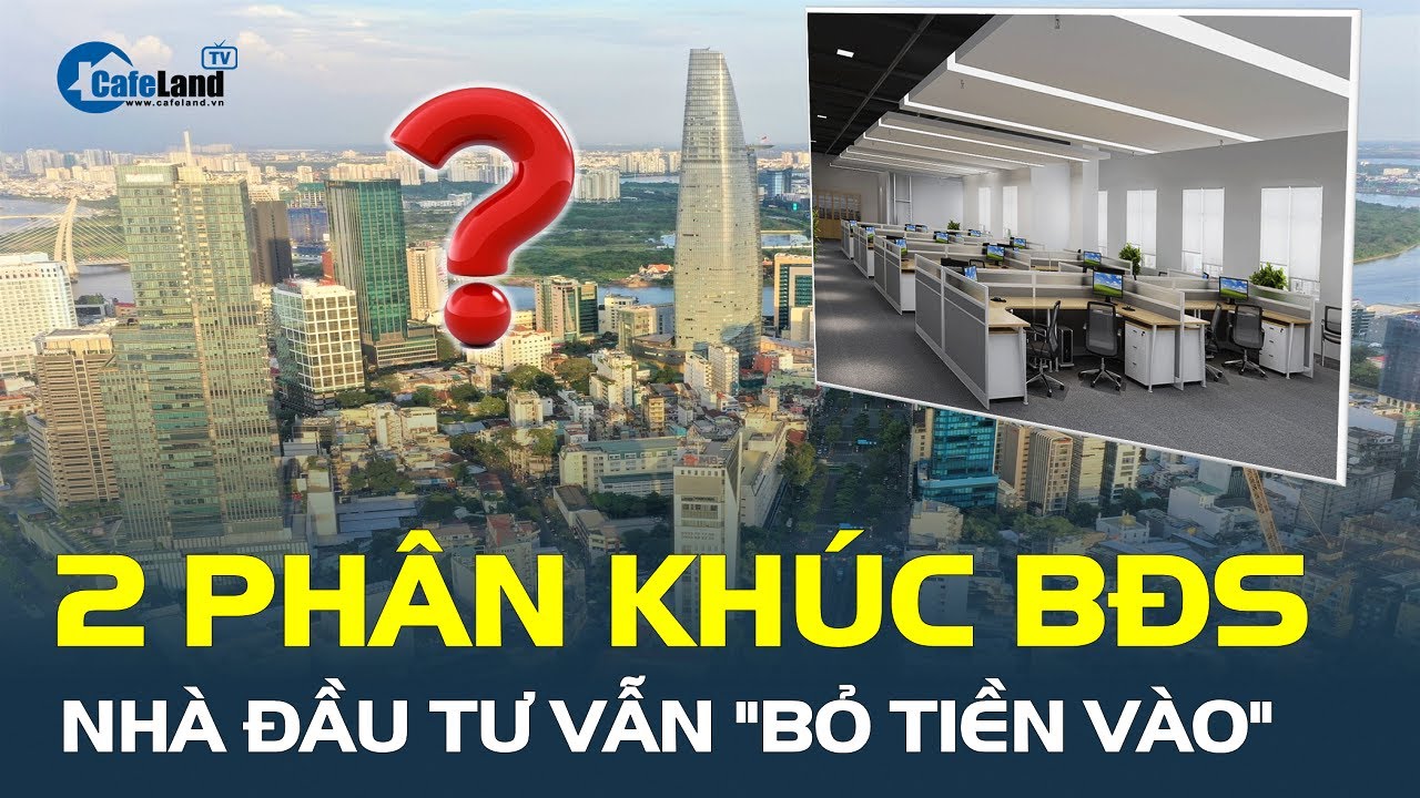 Hai PHÂN KHÚC bất động sản nào nhà đầu tư vẫn "bỏ tiền vào"? | CafeLand