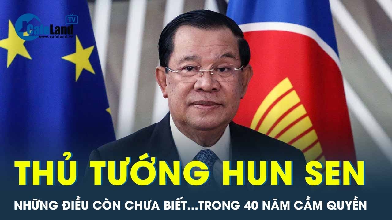 40 năm cầm quyền: Thủ tướng Hun Sen đã dẫn dắt Campuchia như thế nào? | CafeLand